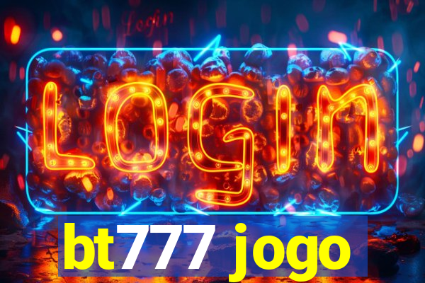 bt777 jogo